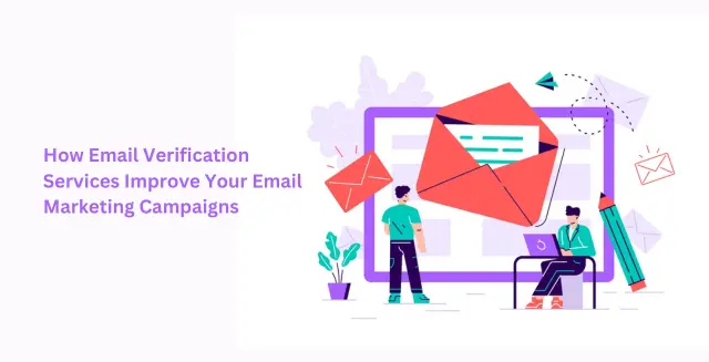 How Email Verification Services Improve Your Email Marketing Campaigns